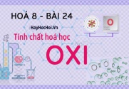 Tính chất hoá học của Oxi (O2), tính chất vật lý và bài tập về Oxi - hoá 8 bài 24